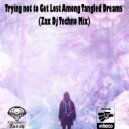 Zax Dj - Trying not to Get Lost Among Tangled Dreams (Zax Dj Techno Mix) (Original Podcast)
