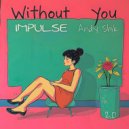 IMPULSE & Andy Shik - Without You ()