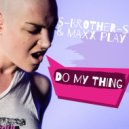 S-Brother-S & Maxx Play - Do My Thing ()