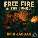 Imix Jaguar - FREE FIRE! In The Jungle (Oiringal Mix)