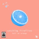 Half an Orange - Catching Fireflies