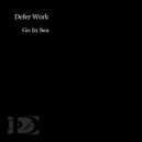 Defer Work - Go In Sea ()