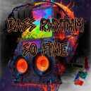 Bass Rhythm - So Fine
