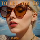 DJMH - To Let You Go (OceanWave Mix)