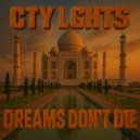 CTY LGHTS - Dreams Don\'t Die ()