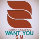 S.M - Want You