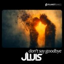 JLUIS - Don\'t Say Goodbye (Extended Mix)