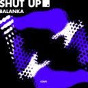 Balanka - Shut Up (Extended Mix)