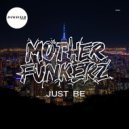 Mother Funkerz - Just Be (Original Mix)