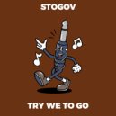 Stogov - Try We To Go (Original Mix)