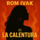 Rom Ivak - La Calentura (Original Mix)