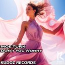 Moe Turk - Don\'t You Worry (Original Mix)