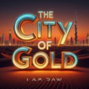 I AM RAW - THE CITY OF GOLD (Original Mix)