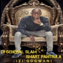 DJ General Slam feat. Smart Pantsula - Izi\'Gogwani (Radio Mix)