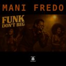 Mani Fredo - Funk Don\'t Beg (Original Mix)