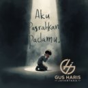 Gus Haris Jayantaka - Aku Pasrahkan Pada-Mu ()