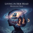 Moonlight Trail - Living in Her Head ()