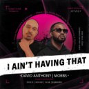 David Anthony & Mobbs - I AIN\'T HAVING THAT (EXTENDED MIX)