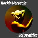 Rockin Moroccin - Sol Du Afrika