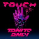 Tonite Only - Touch