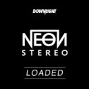 Neon Stereo - Loaded (Original Mix)