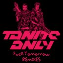 Tonite Only - Fuck Tomorrow (Jay Karama Remix)