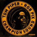 Tom Piper & Rob Pix - Champion Sound