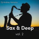Dj Andrey Astratov - Sax & Deep vol.2 ()