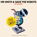 Mr Smith & Save The Robots - So Strong (Original Mix)