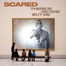 There Is No One But Me - SCARED (Original Mix)