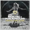 Richcore & Poni PunkFlwr - Drugs Gone Work (Club Mix)