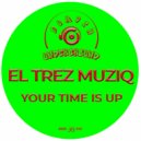 El Trez MusiQ - Your Time Is Up (Original Mix)