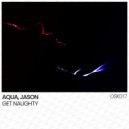 AQUA (KR) & JASON - Get Naughty (Original Mix)