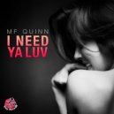 MF QUINN - I Need Ya Luv