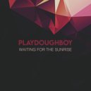 Playdoughboy - Waiting For The Sunrise ()
