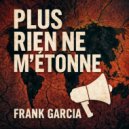 Frank Garcia - Plus rien ne m\'étonne (Original Mix)
