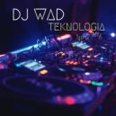 DJ WAD - Teknologia (Radio Edit New Mix)