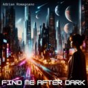 Adrian Romagnano - Find Me After Dark (Original Mix)