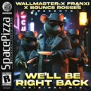 Wallmaster, Franxi, Bounce rosses - We\'ll Be Right Back (Original Mix)