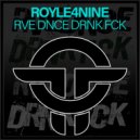 ROYLE4NINE - RVE DNCE DRNK FCK (Original Mix)