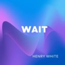 Henry White - Wait