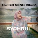 Syahrul - Sia Sia Mengharap ()