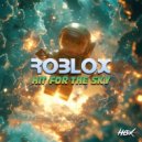Roblox - Hit For The Sky (Original Mix)