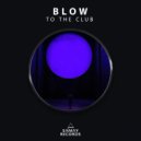BLOW (SP) - To The Club