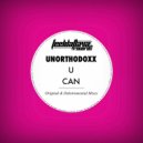 UnorthodoxX & UnorthodoxX - U Can
