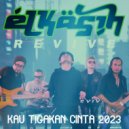 Elkasih Revive - Kau Tigakan Cinta 2023