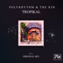 The Kid, PolyRhythm - Tropikal (Original Mix)