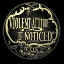 Violent Attitude If Noticed - Forgotten