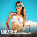 A-Mase & Alysia Sun - Drift Away (Deep Immersion Radio Remix 2025)