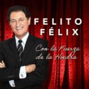 Felito Felix - Con La Fuerza De La Hiedra ()